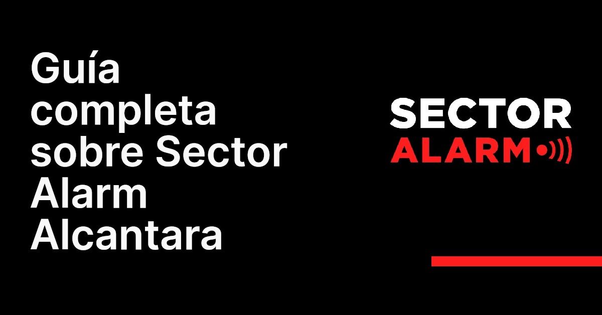 Guía completa sobre Sector Alarm Alcantara